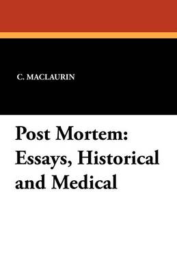 Post Mortem: Essays, Historical and Medical (Paperback)