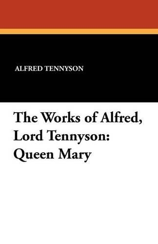 The Works of Alfred, Lord Tennyson: Queen Mary (Paperback)