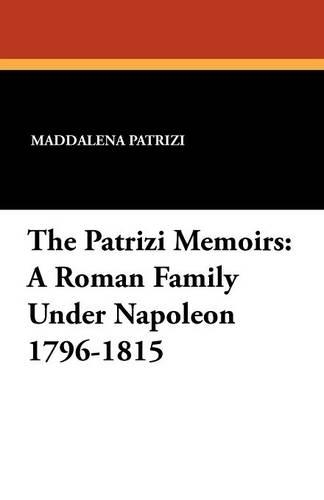 The Patrizi Memoirs: A Roman Family Under Napoleon 1796-1815 (Paperback)