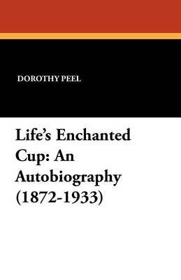Life's Enchanted Cup: An Autobiography (1872-1933) (Paperback)