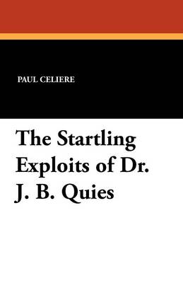 The Startling Exploits of Dr. J. B. Quies (Paperback)