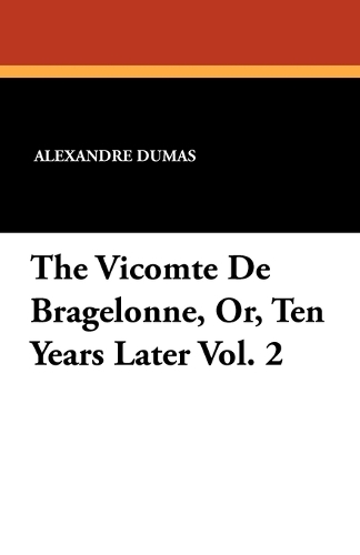 The Vicomte de Bragelonne, Or, Ten Years Later Vol. 2 (Paperback)