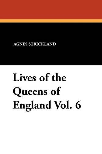 Lives of the Queens of England Vol. 6 (Paperback)