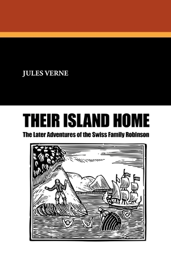Their Island Home: The Later Adventures of the Swiss Family Robinson (Paperback)