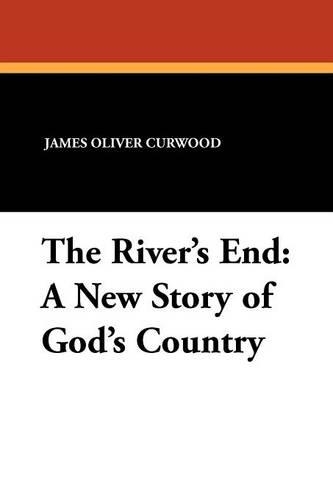 The River's End: A New Story of God's Country (Paperback)