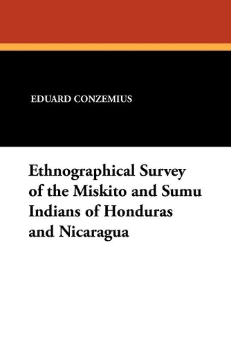 Ethnographical Survey of the Miskito and Sumu Indians of Honduras and Nicaragua (Paperback)