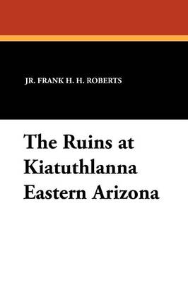 The Ruins at Kiatuthlanna Eastern Arizona (Paperback)