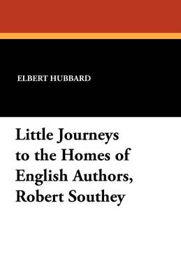 Little Journeys to the Homes of English Authors, Robert Southey (Paperback)