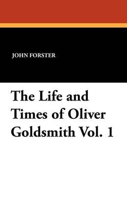 The Life and Times of Oliver Goldsmith Vol. 1 (Paperback)