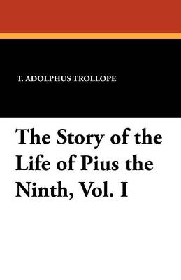 The Story of the Life of Pius the Ninth, Vol. I (Paperback)