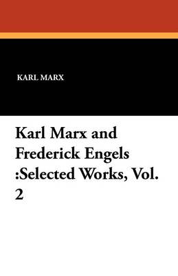 Karl Marx and Frederick Engels: Selected Works, Vol. 2 (Paperback)