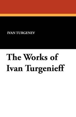 The Works of Ivan Turgenieff (Paperback)