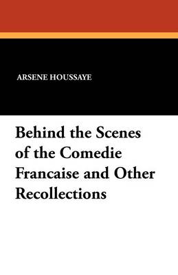 Behind the Scenes of the Comedie Francaise and Other Recollections (Paperback)
