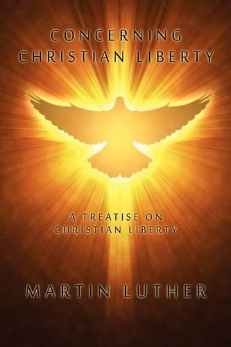 Concerning Christian Liberty: A Treatise on Christian Liberty (Paperback)