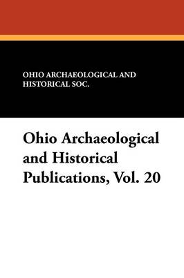 Ohio Archaeological and Historical Publications, Vol. 20 (Paperback)