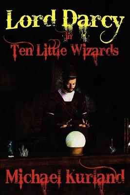 Ten Little Wizards: A Lord Darcy Novel (Paperback)