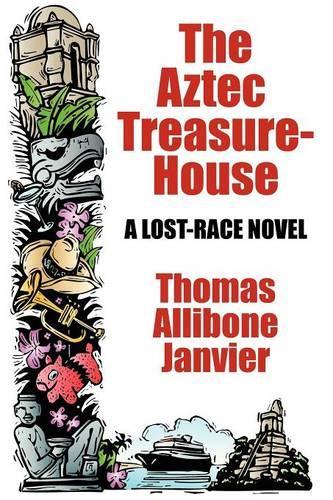 The Aztec Treasure-House: A Lost Race Novel (Paperback)