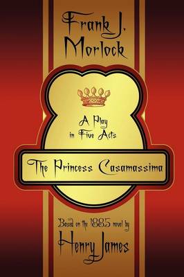 The Princess Casamassima: A Play in Five Acts (Paperback)