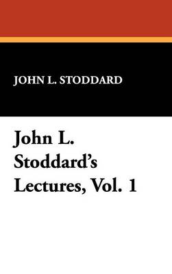 John L. Stoddard's Lectures, Vol. 1 (Hardback)