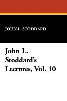 John L. Stoddard's Lectures, Vol. 10 (Paperback)