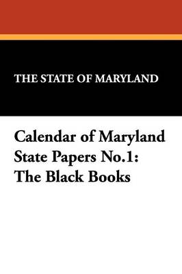 Calendar of Maryland State Papers No.1: The Black Books (Paperback)
