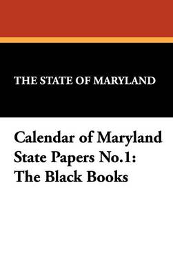 Calendar of Maryland State Papers No.1: The Black Books (Hardback)