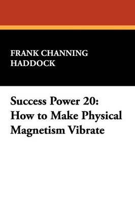 Success Power 20: How to Make Physical Magnetism Vibrate (Paperback)