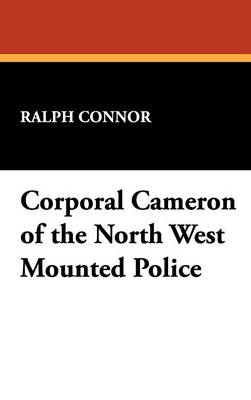 Corporal Cameron of the North West Mounted Police (Hardback)
