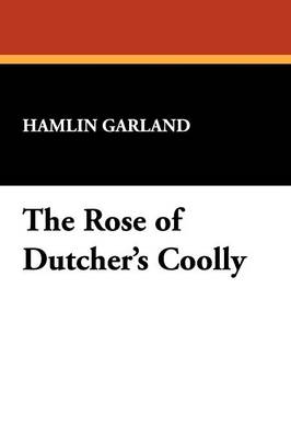 The Rose of Dutcher's Coolly (Paperback)