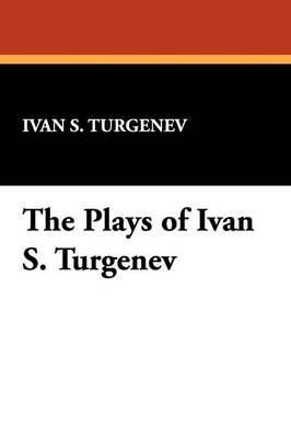 The Plays of Ivan S. Turgenev (Paperback)