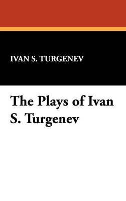The Plays of Ivan S. Turgenev (Hardback)