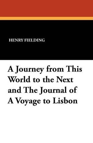 A Journey from This World to the Next and the Journal of a Voyage to Lisbon (Paperback)
