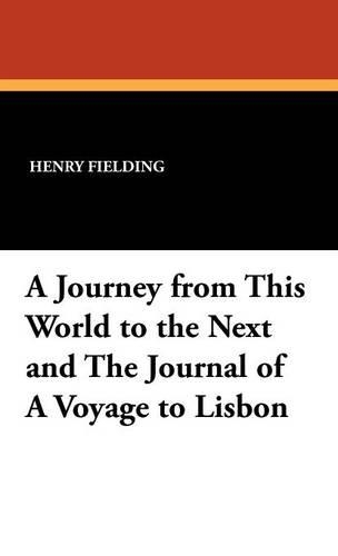 A Journey from This World to the Next and the Journal of a Voyage to Lisbon (Hardback)