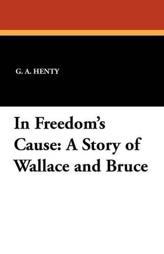 In Freedom's Cause: A Story of Wallace and Bruce (Paperback)
