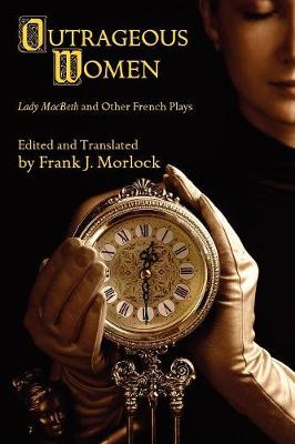 Outrageous Women: Lady Macbeth and Other French Plays (Paperback)