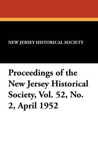 Proceedings of the New Jersey Historical Society, Vol. 52, No. 2, April 1952 (Paperback)