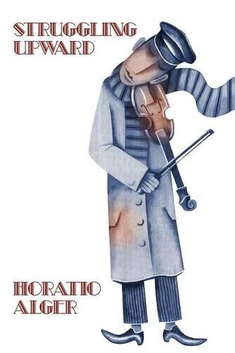 Two Works by Horatio Alger: Nothing to Do and Struggling Upward (Paperback)