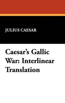 Caesar's Gallic War: Interlinear Translation (Hardback)