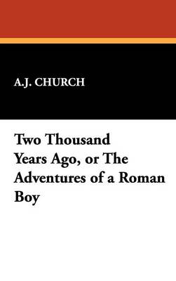 Two Thousand Years Ago, or the Adventures of a Roman Boy (Hardback)