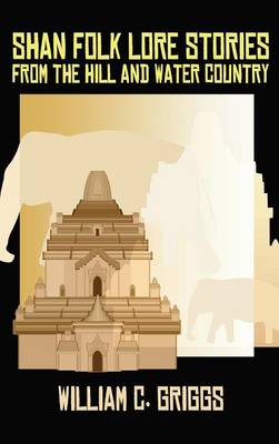 Shan Folk Lore Stories from the Hill and Water Country (Hardback)