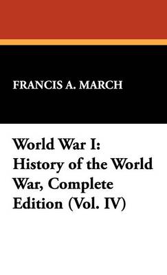 World War I: History of the World War, Complete Edition (Vol. IV) (Hardback)