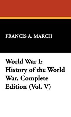 World War I: History of the World War, Complete Edition (Vol. V) (Hardback)