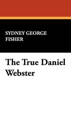 The True Daniel Webster (Hardback)