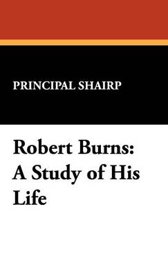 Robert Burns: A Study of His Life (Hardback)