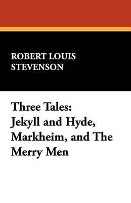 Three Tales: Jekyll and Hyde, Markheim, and the Merry Men (Paperback)