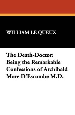 The Death-Doctor: Being the Remarkable Confessions of Archibald More D'Escombe M.D. (Paperback)
