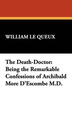 The Death-Doctor: Being the Remarkable Confessions of Archibald More D'Escombe M.D. (Hardback)