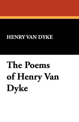The Poems of Henry Van Dyke (Paperback)