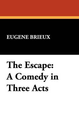 The Escape: A Comedy in Three Acts (Paperback)