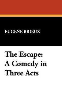 The Escape: A Comedy in Three Acts (Hardback)